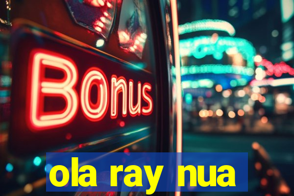 ola ray nua